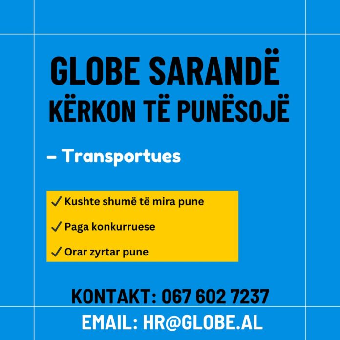 Globe sarandë transportues Kompania Globe kërkon të punësojë Transportues për dyqanin në Sarandë