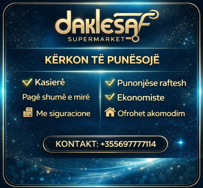 Supermarket DAKLESA në Sarandë  kërkon të punësojë: ✔ Kasier/e ✔ Punonjës/e raftesh ✔ Ekonomiste