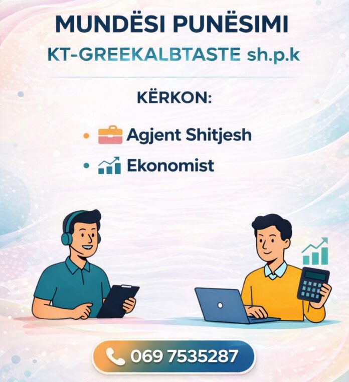 Kompania KT-GREEKALBTASTE sh.p.k në Sarandë kërkon të punësojë:  • Agjent Shitjesh • Ekonomist