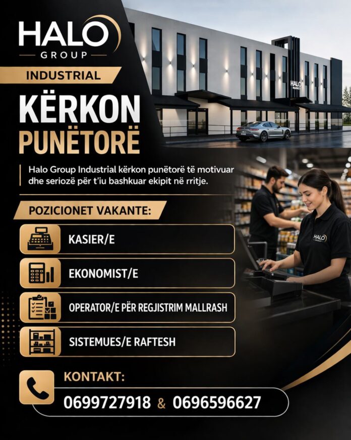 halo group industrial Halo Group Industrial kërkon punëtorë të motivuar dhe seriozë për t’iu bashkuar ekipit në rritje. Pozicionet vakante: Kasier/e Ekonomist/e Operator/e për regjistrim mallrash Sistemues/e raftesh