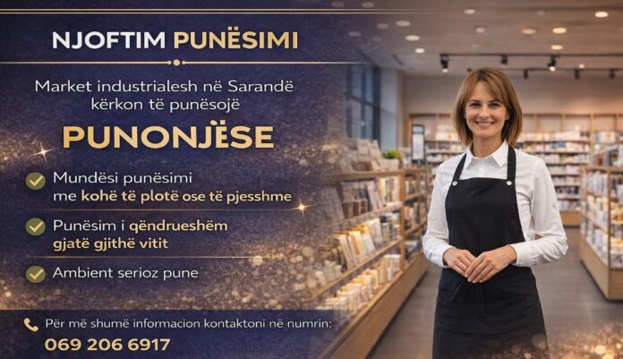 Market industrialesh në Sarandë  kërkon të punësojë  Punonjës/e   - Mundësi punësimi pavarësisht moshës, me kohë të plotë ose të pjesshme.  - Ambient pune familjar.  - Punësim gjatë gjithë vitit.