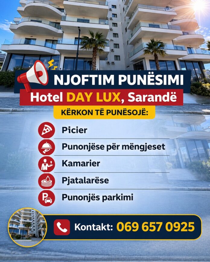 Day Lux Hotel në Sarandë kërkon të punësojë për sezonin turistik për pozicionet: Picier Punonjëse për mëngjeset Kamarier Pjatalarëse Punonjës parkimi