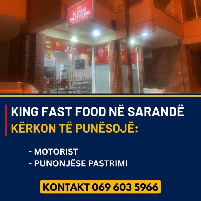 KING FAST FOOD në Sarandë kërkon të punësojë  - Motorist delivery  - Punonjëse pastrimi