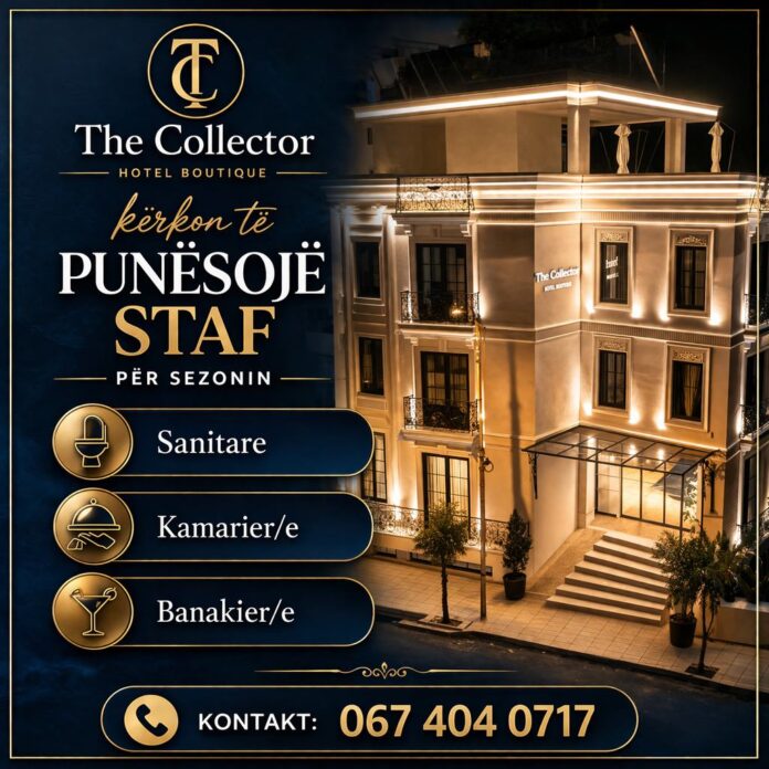 The Collector Hotel Boutique në Sarandë kërkon të punësojë staf për sezonin  - Sanitare  - Kamarier/e  - Banakier/e