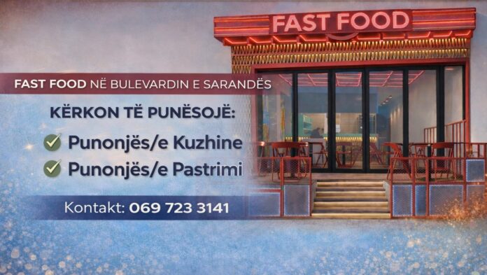 Fast Food në Bulevardin e Sarandës kërkon Punonjës/e kuzhine dhe Punonjës/e pastrimi