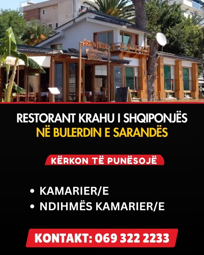Restorant Krahu i Shqiponjës në Bulevardin e Sarandës kërkon të punësojë  - Kamariere   - Ndihmës Kamariere Kontakt 069 322 2233