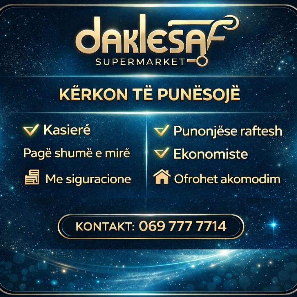Supermarket DAKLESA në Sarandë kërkon të punësojë
✔ Kasiere
✔ Punonjëse raftesh
✔ Ekonomiste