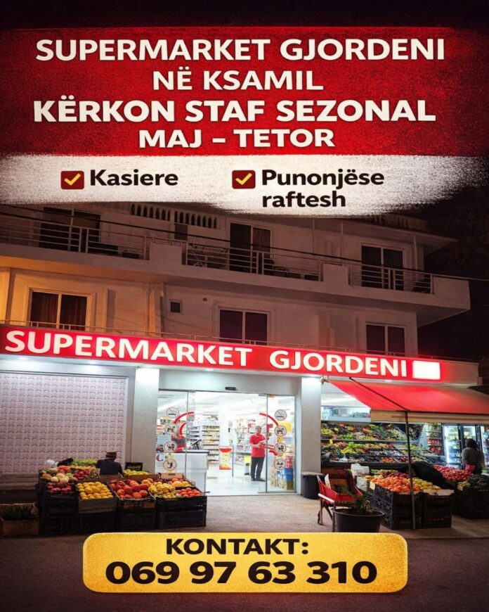 Supermarket Gjordeni në Ksamil kërkon staf sezonal Maj - Tetor dhe kërkon të punësojë: - Kasiere - Punonjëse raftesh