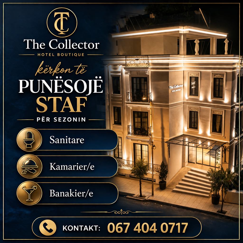 The Collector Hotel Boutique në Sarandë kërkon të punësojë staf për sezonin
 - Sanitare
 - Kamarier/e
 - Banakier/e