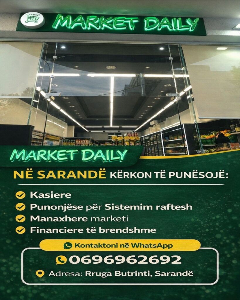 MARKET DAILY në Sarandë kërkon të punësojë staf për disa pozicione: Kasiere Punonjëse për sistemim raftesh Manaxhere marketi Financiere të brendshme