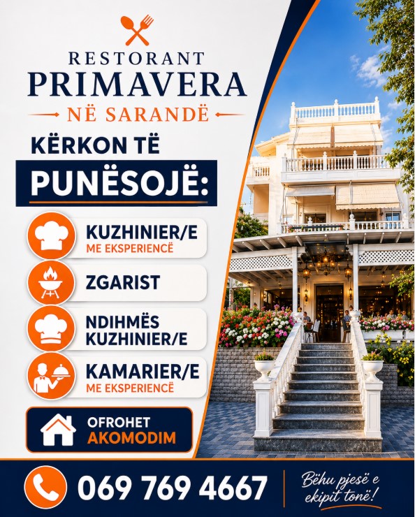 Restorant Primavera në Sarandë kërkon të punësojë:
🔹 Kuzhinier/e me eksperiencë
🔹 Zgarist
🔹 Ndihmës Kuzhinier/e
🔹 Kamarier/e me eksperiencë