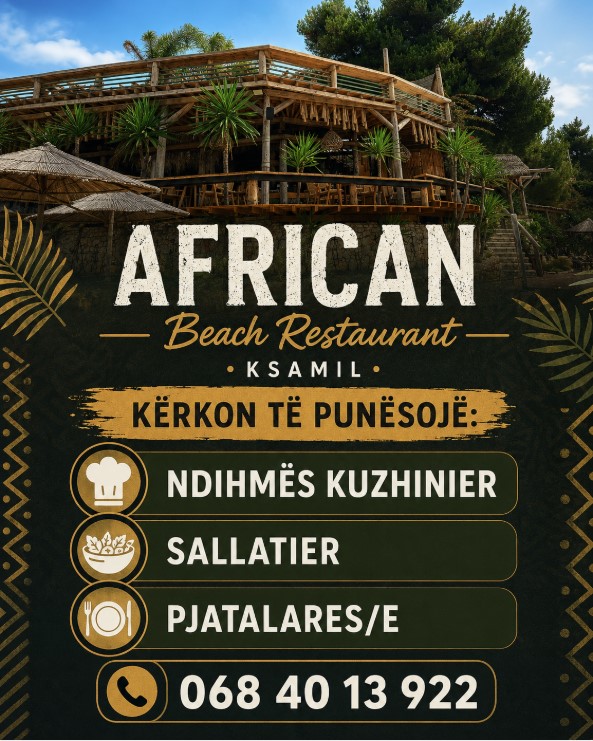 African Beach Restaurant në Ksamil kërkon të punësojë:
Ndihmës kuzhinier/e
Sallatier/e
Pjatalares/e