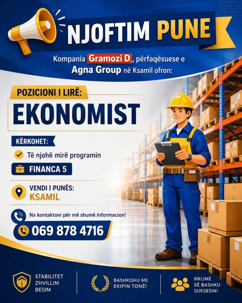 Kompania Gramoz D, përfaqësuese e Agna Group në Ksamil kërkon të punësojë MAGAZINIER dhe EKONOMIST.