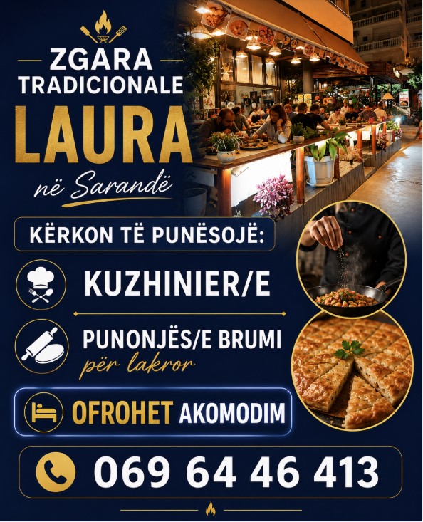 Zgara Tradicionale Laura në Sarandë kërkon të punësojë staf: 
 - Kuzhinier/e
 - Punonjëse brumi për lakror