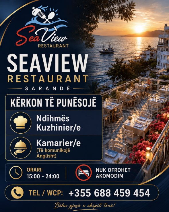 Seaview Restaurant në Sarandë kërkon të punësojë staf:
 - Ndihmës kuzhinier/ Zgarist
 - Kamarier/e (me njohuri të gjuhës angleze)