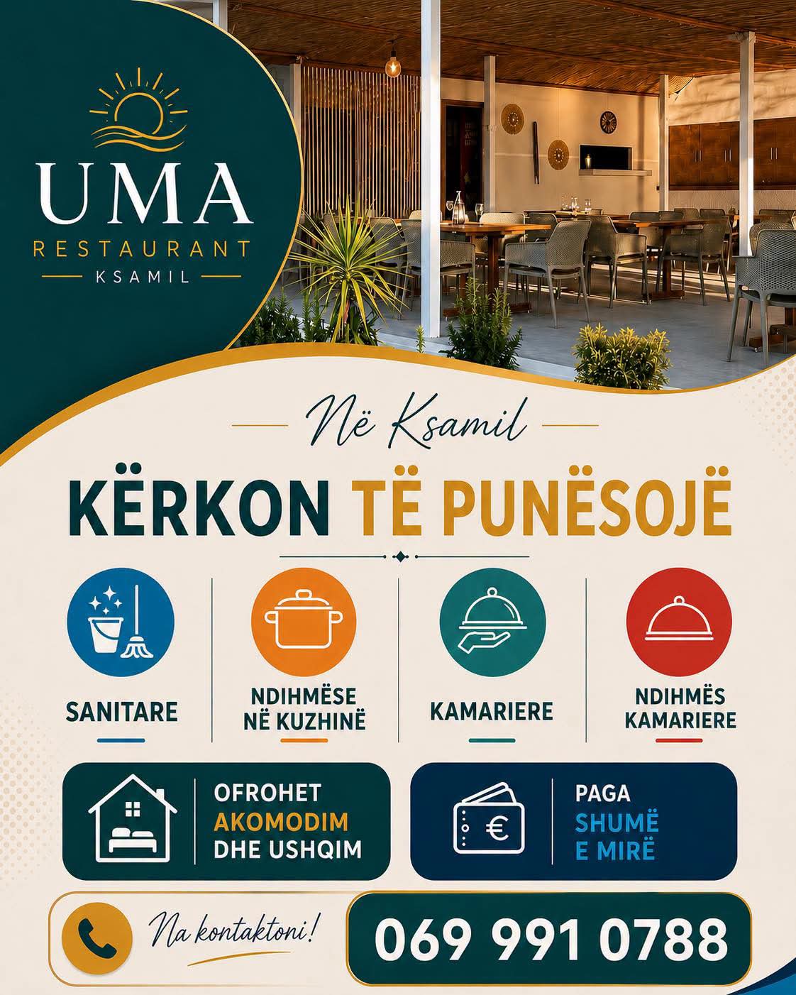 Uma Restaurant në Ksamil kërkon të punësojë:
- Ndihmës/e në Kuzhinë
- Kamarier/e
- Ndihmës Kamarier/e
- Sanitare