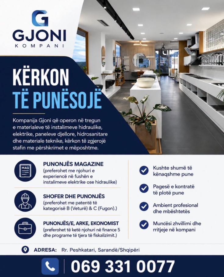 Kompania Gjoni në Sarandë kërkon të punësojë :
Punonjës magazine
Shofer dhe punonjës
Punonjës/e arke, ekonomist